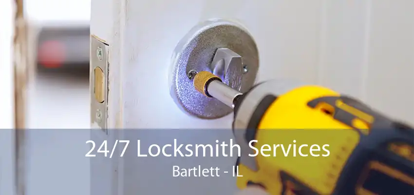 24/7 Locksmith Services Bartlett - IL