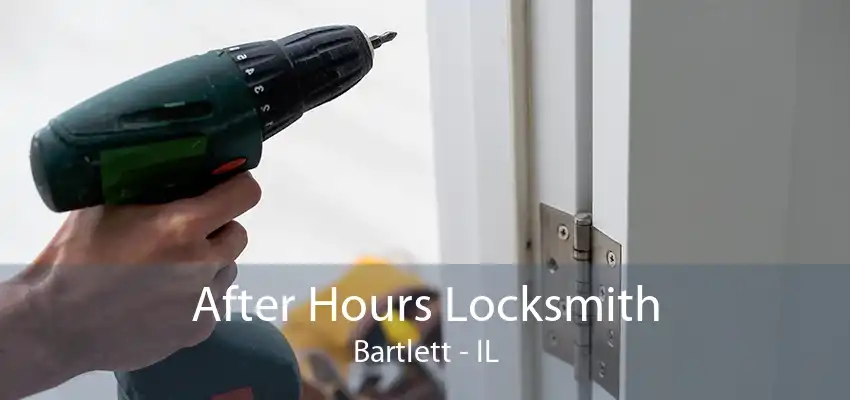 After Hours Locksmith Bartlett - IL