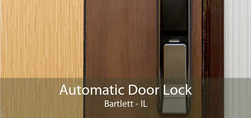 Automatic Door Lock Bartlett - IL