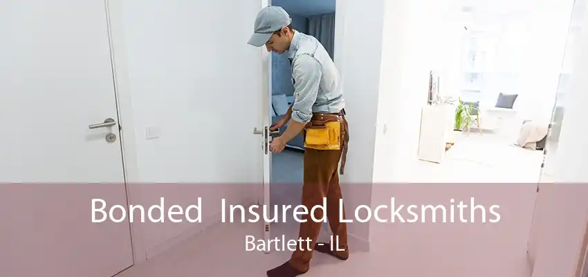 Bonded  Insured Locksmiths Bartlett - IL