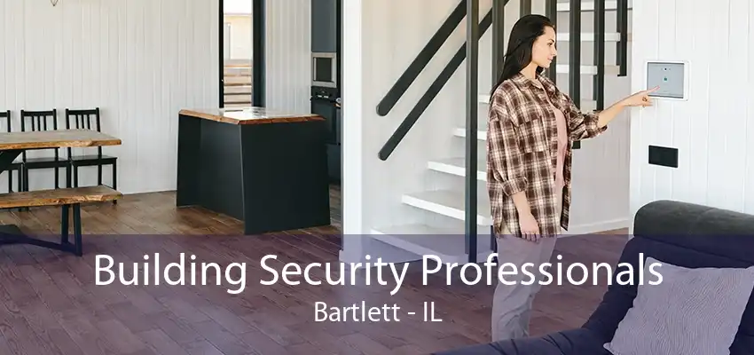 Building Security Professionals Bartlett - IL