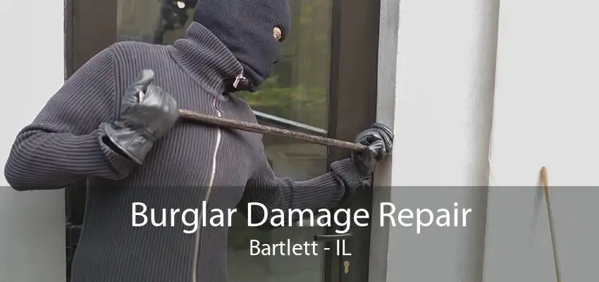 Burglar Damage Repair Bartlett - IL