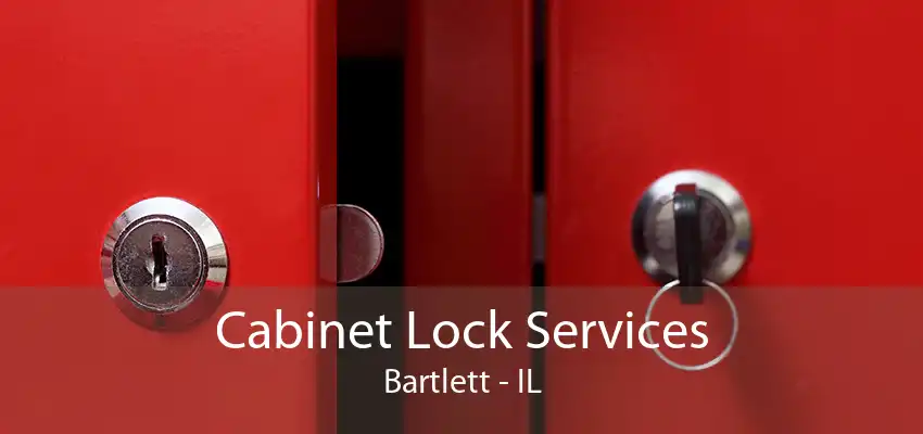 Cabinet Lock Services Bartlett - IL