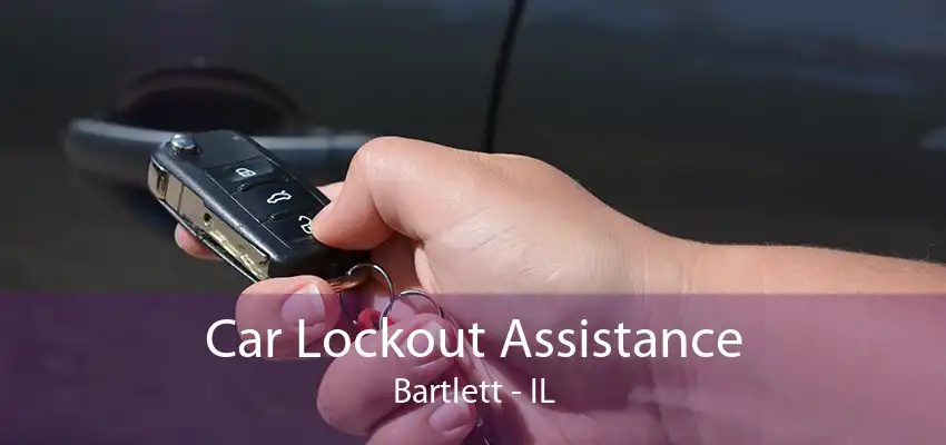 Car Lockout Assistance Bartlett - IL