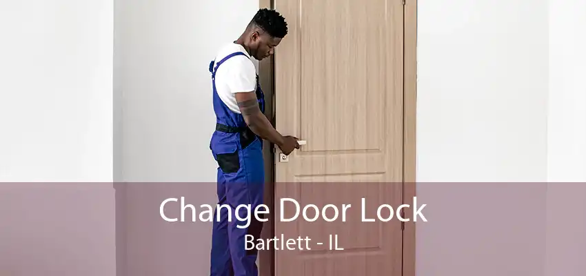 Change Door Lock Bartlett - IL