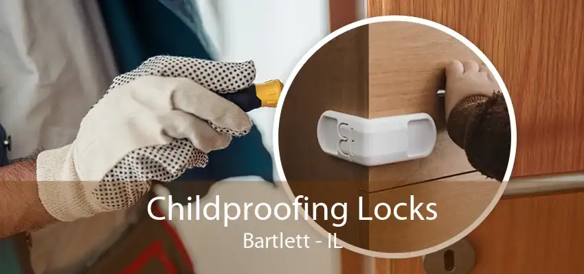 Childproofing Locks Bartlett - IL