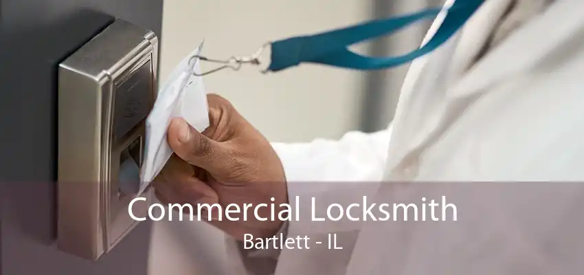 Commercial Locksmith Bartlett - IL