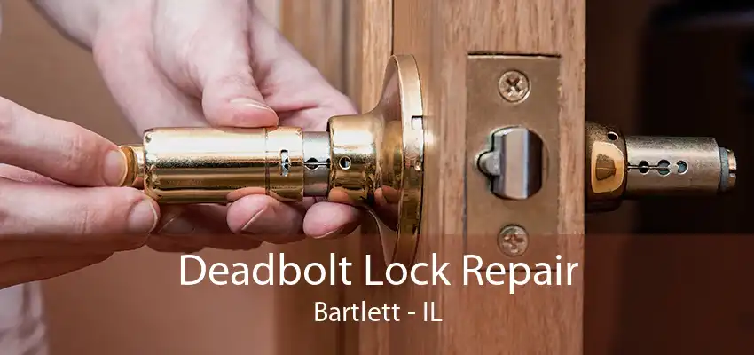 Deadbolt Lock Repair Bartlett - IL