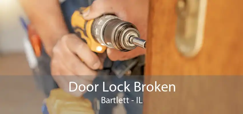 Door Lock Broken Bartlett - IL