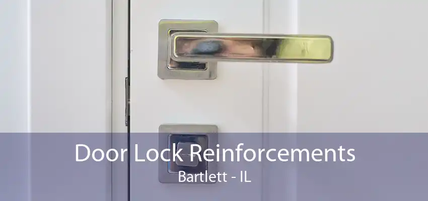 Door Lock Reinforcements Bartlett - IL