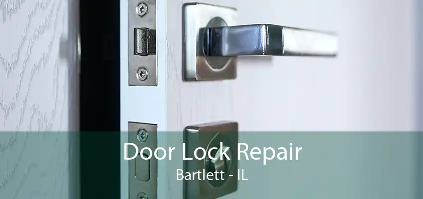 Door Lock Repair Bartlett - IL