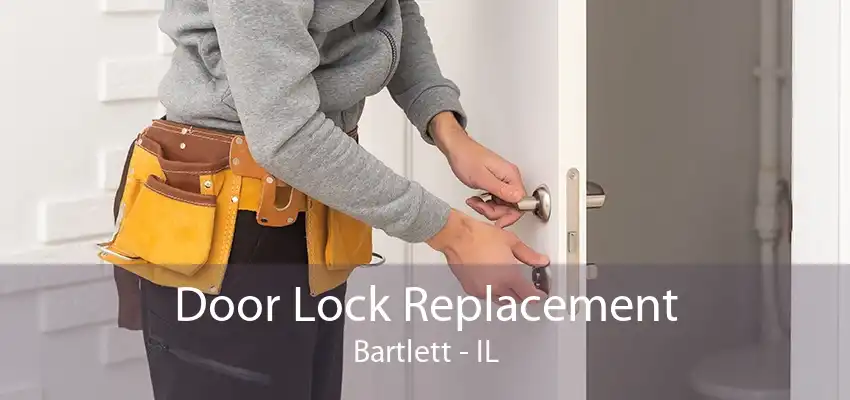 Door Lock Replacement Bartlett - IL