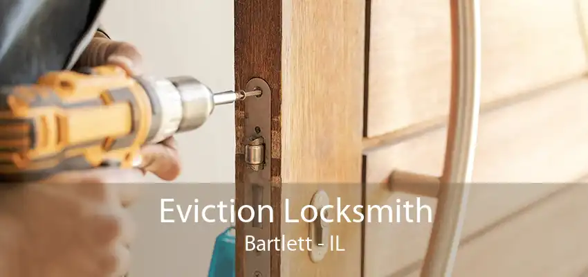 Eviction Locksmith Bartlett - IL