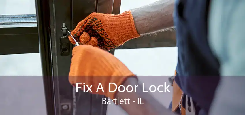 Fix A Door Lock Bartlett - IL