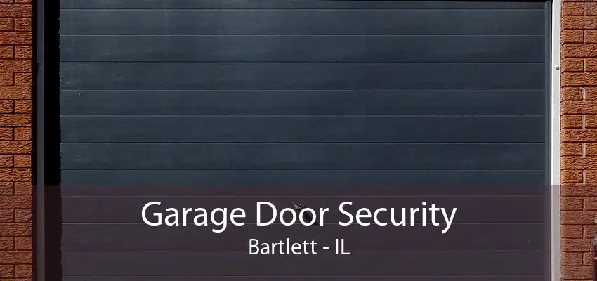 Garage Door Security Bartlett - IL