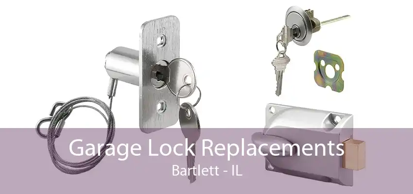 Garage Lock Replacements Bartlett - IL