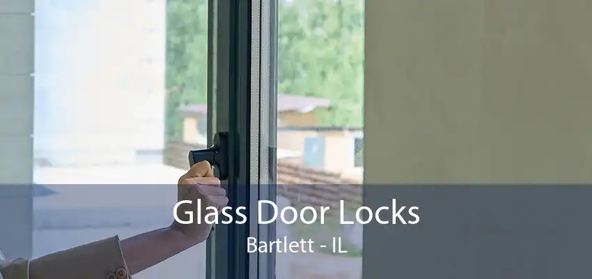 Glass Door Locks Bartlett - IL