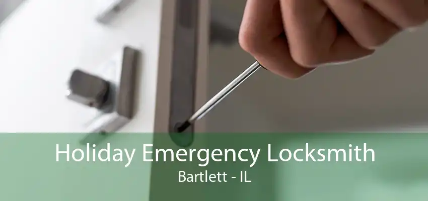 Holiday Emergency Locksmith Bartlett - IL