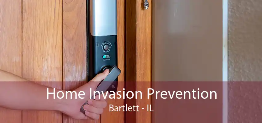 Home Invasion Prevention Bartlett - IL