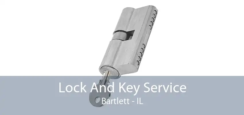 Lock And Key Service Bartlett - IL