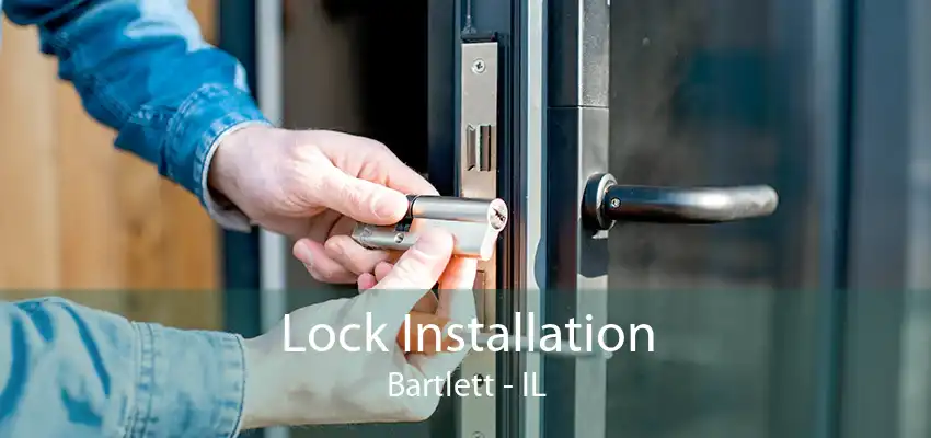 Lock Installation Bartlett - IL