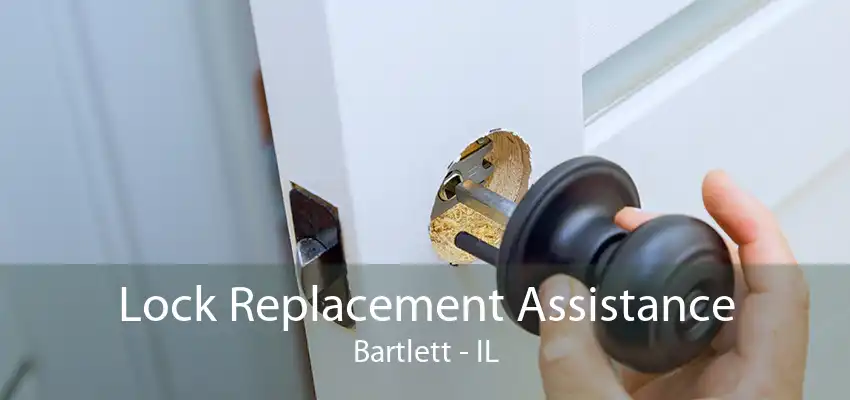 Lock Replacement Assistance Bartlett - IL