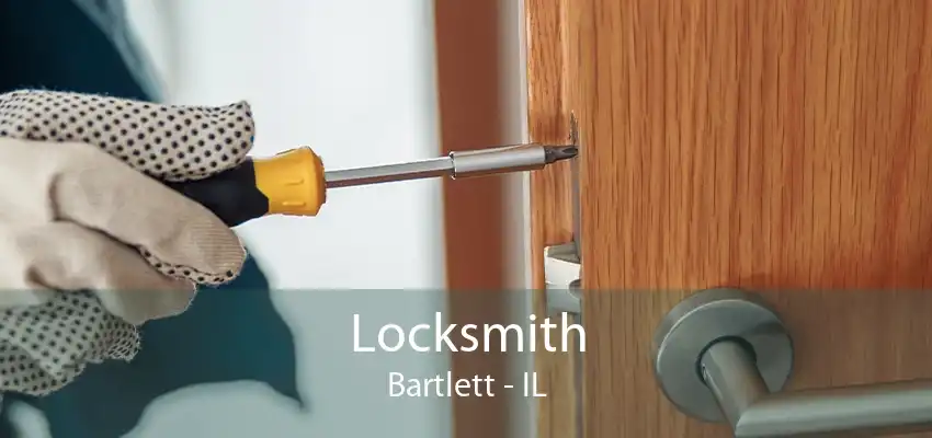 Locksmith Bartlett - IL