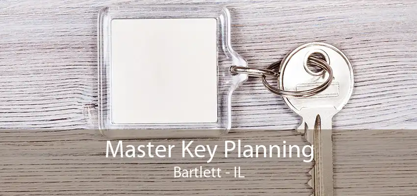 Master Key Planning Bartlett - IL