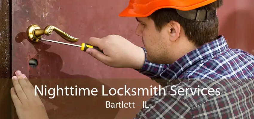 Nighttime Locksmith Services Bartlett - IL