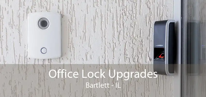 Office Lock Upgrades Bartlett - IL