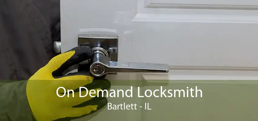 On Demand Locksmith Bartlett - IL