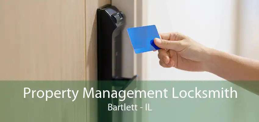 Property Management Locksmith Bartlett - IL