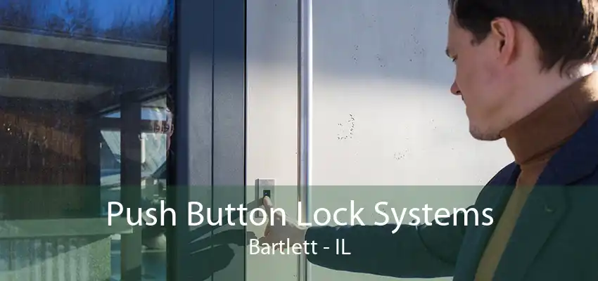 Push Button Lock Systems Bartlett - IL