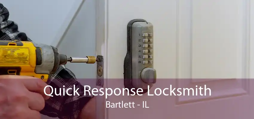 Quick Response Locksmith Bartlett - IL