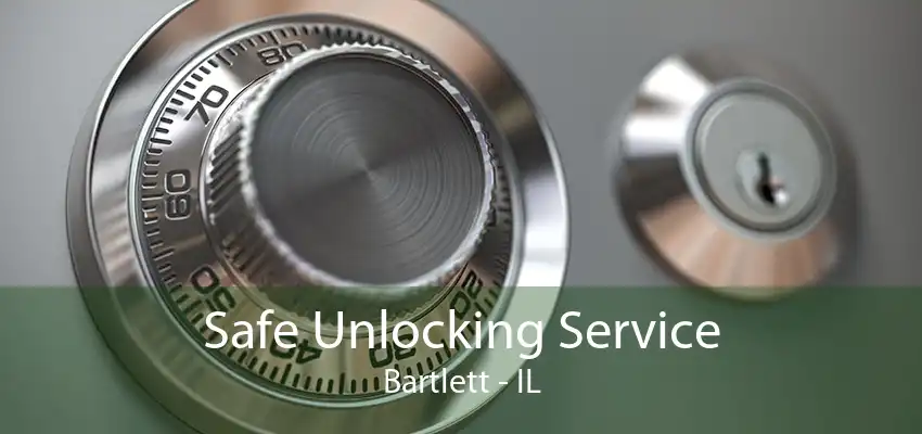 Safe Unlocking Service Bartlett - IL