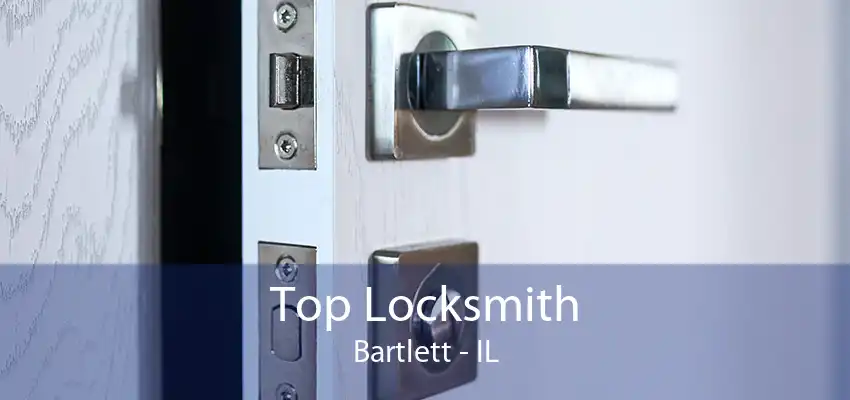 Top Locksmith Bartlett - IL