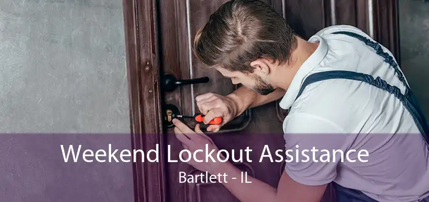 Weekend Lockout Assistance Bartlett - IL